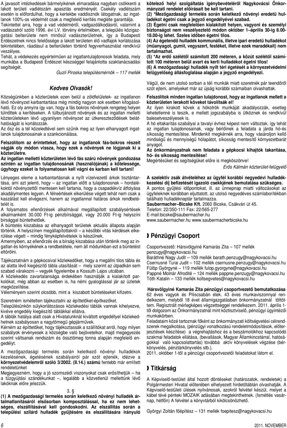 Tekintettel arra, hogy a vad védelmérôl, vadgazdálkodásról, valamint a vadászatról szóló 1996. évi LV.