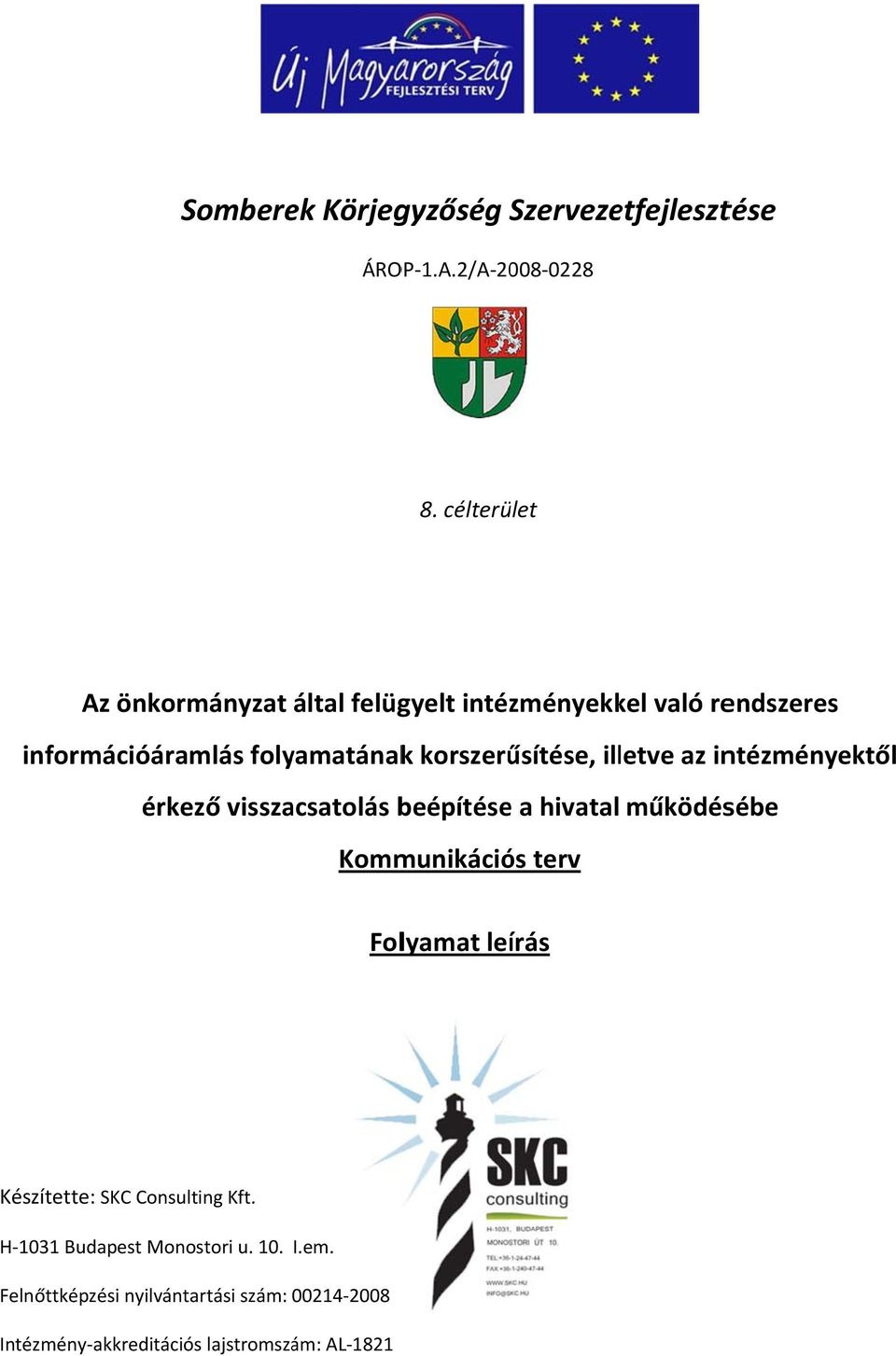 korszerűsítése, illetve az intézményektől érkező visszacsatolás beépítésee a hivatal működésébe Kommunikációs terv