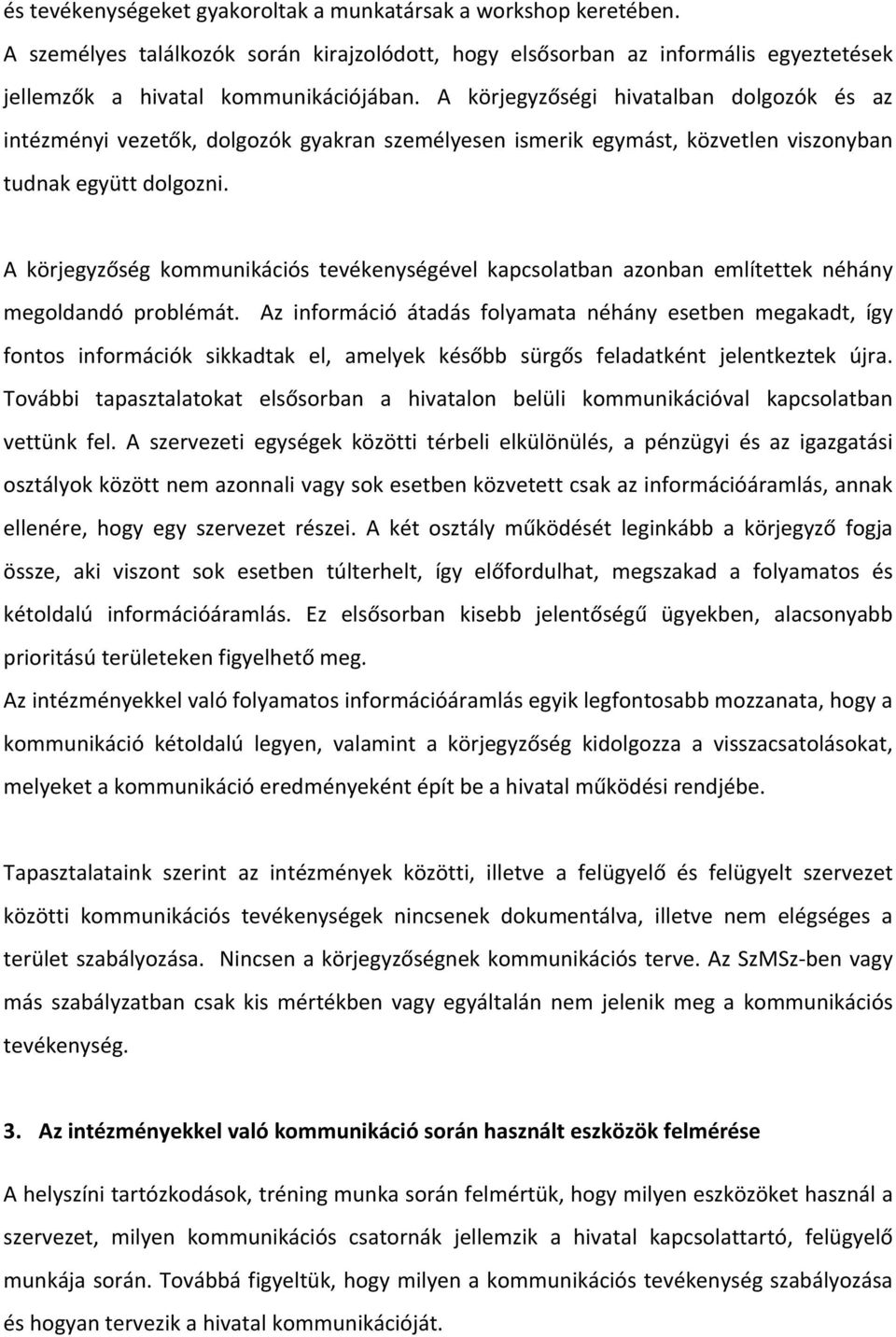 A körjegyzőség kommunikációs tevékenységével kapcsolatban azonban említettek néhány megoldandó problémát.