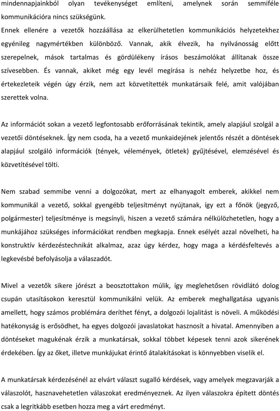 Vannak, akik élvezik, ha nyilvánosság előtt szerepelnek, mások tartalmas és gördülékeny írásos beszámolókat állítanak össze szívesebben.