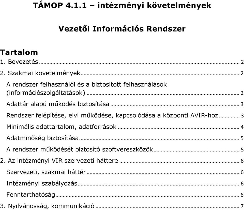 .. 3 Rendszer felépítése, elvi működése, kapcsolódása a központi AVIR-hoz... 3 Minimális adattartalom, adatforrások... 4 Adatminőség biztosítása.