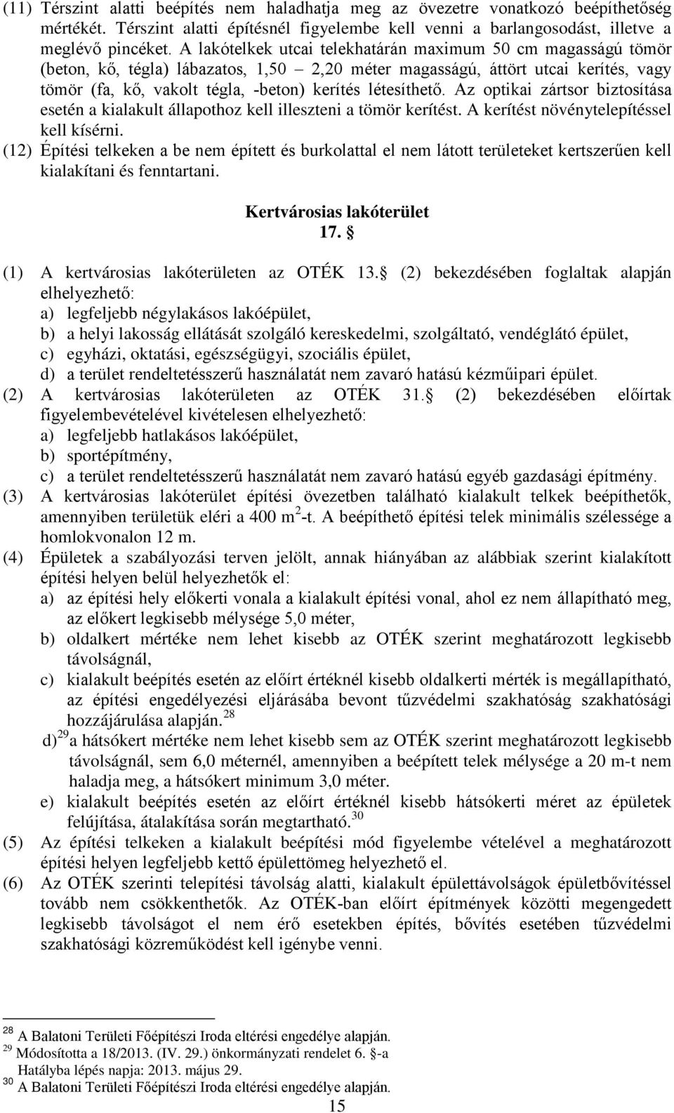 létesíthető. Az optikai zártsor biztosítása esetén a kialakult állapothoz kell illeszteni a tömör kerítést. A kerítést növénytelepítéssel kell kísérni.