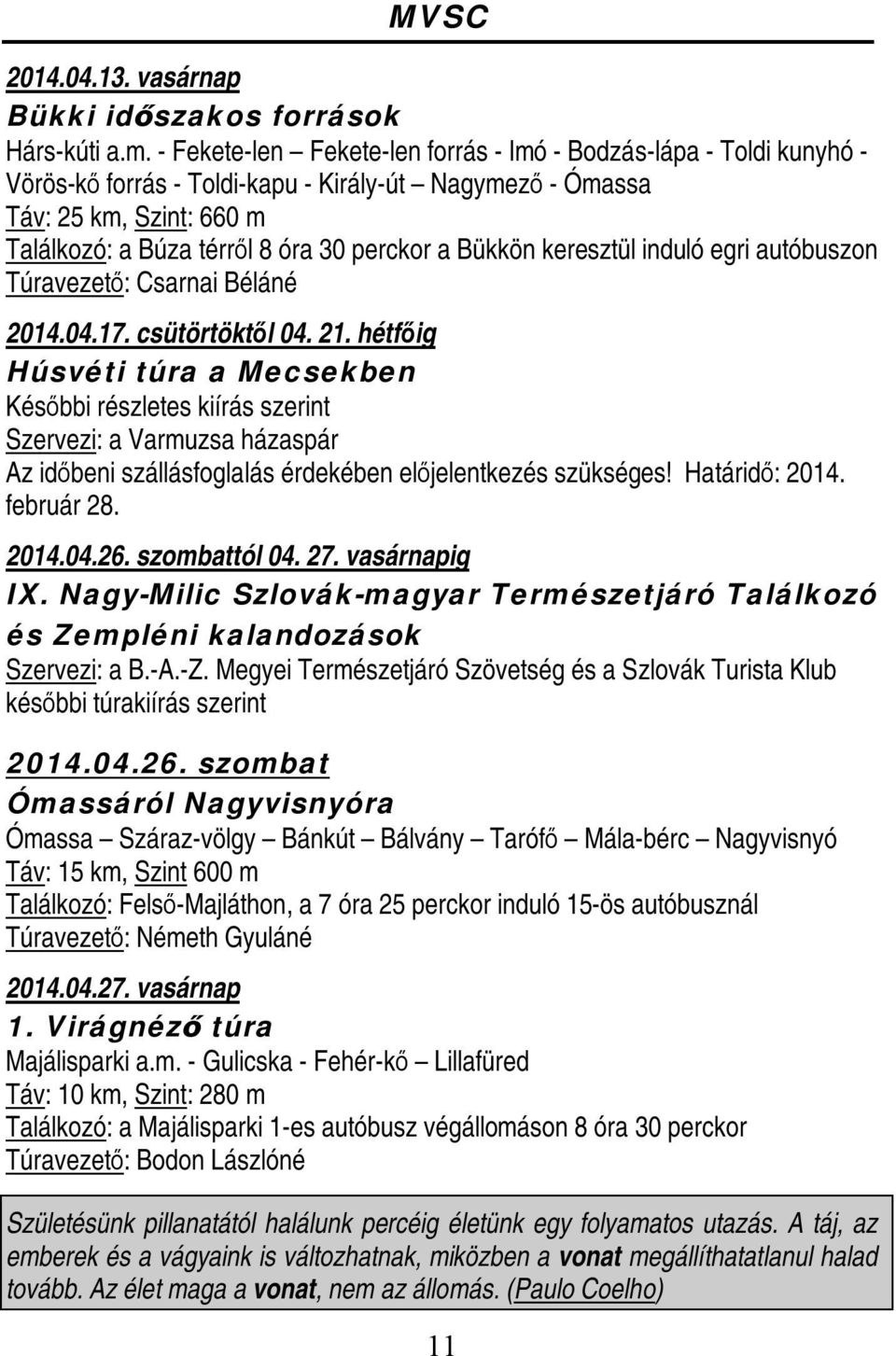 Bükkön keresztül induló egri autóbuszon Túravezető: Csarnai Béláné 2014.04.17. csütörtöktől 04. 21.