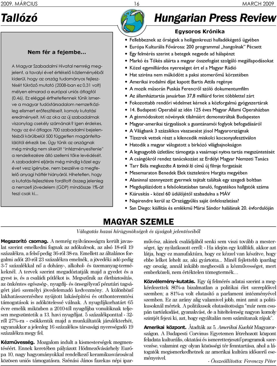 Ez eléggé érthetetlennek tűnik ismerve a magyar tudóstársadalom nemzetközileg elismert erőfeszítéseit, komoly kutatási eredményeit. Mi az oka az új szabadalmak viszonylag csekély számának?