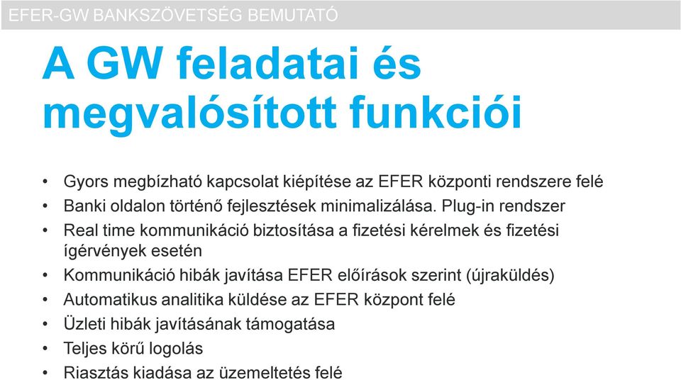 Plug-in rendszer Real time kommunikáció biztosítása a fizetési kérelmek és fizetési ígérvények esetén Kommunikáció hibák