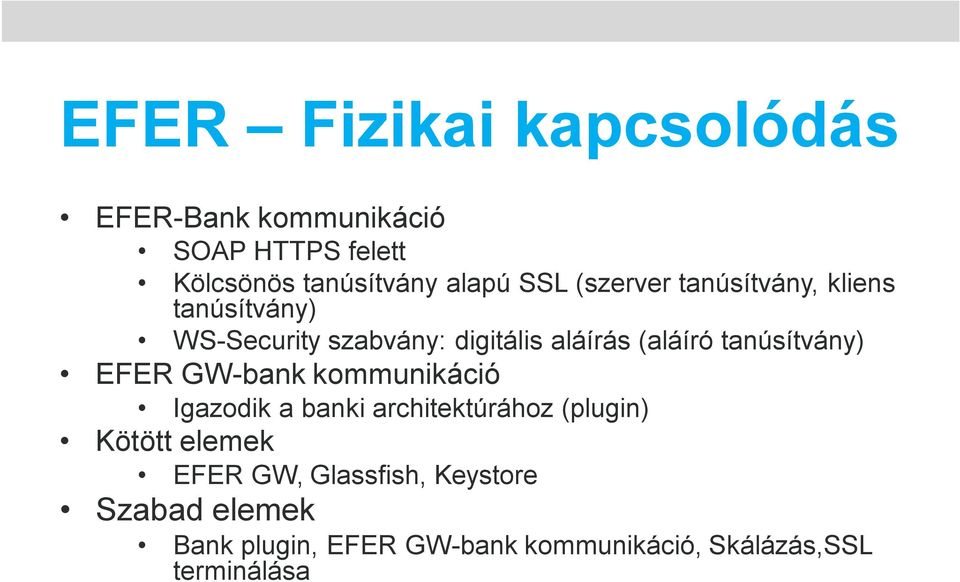 tanúsítvány) EFER GW-bank kommunikáció Igazodik a banki architektúrához (plugin) Kötött elemek