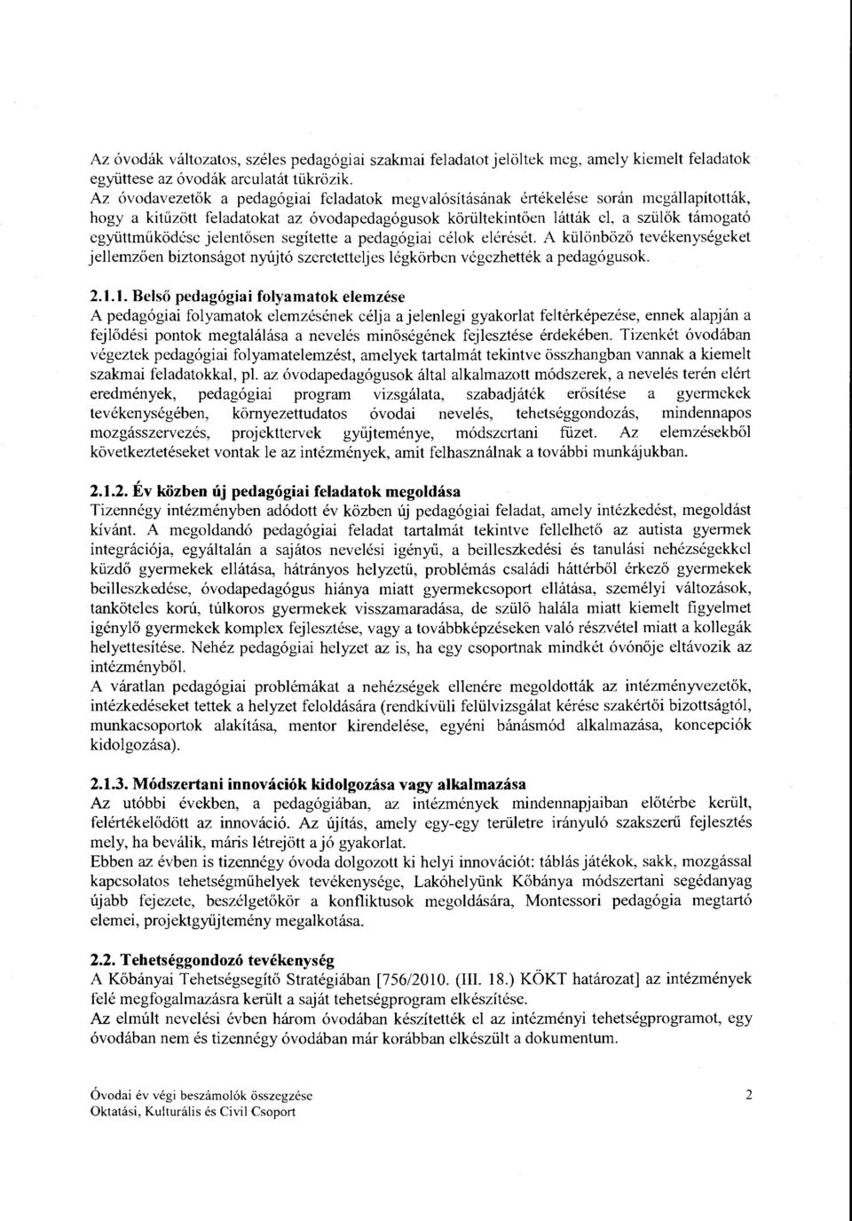 segítette a pedagógiai céok eérését. A küönböző tevékenységeket jeemzően biztonságot nyújtó szeretettejes égkörben végezhették a pedagógusok. 2.1.