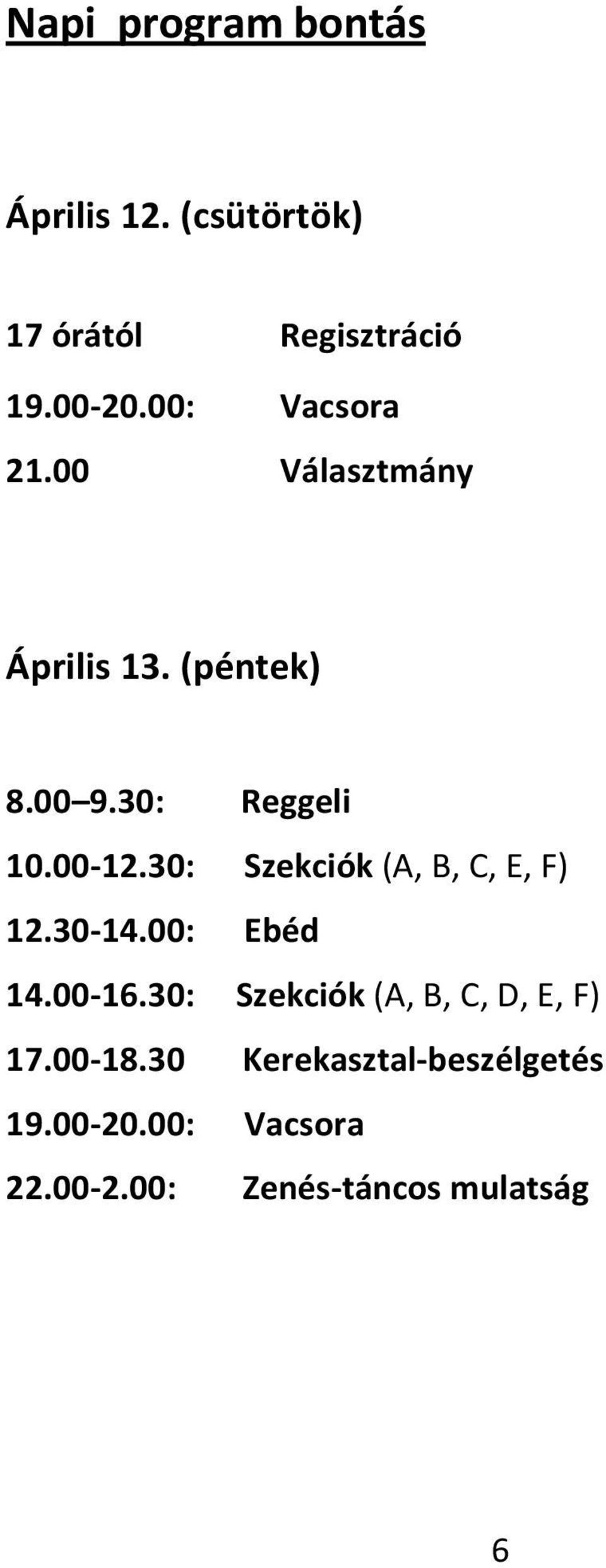 30: Szekciók (A, B, C, E, F) 12.30-14.00: Ebéd 14.00-16.