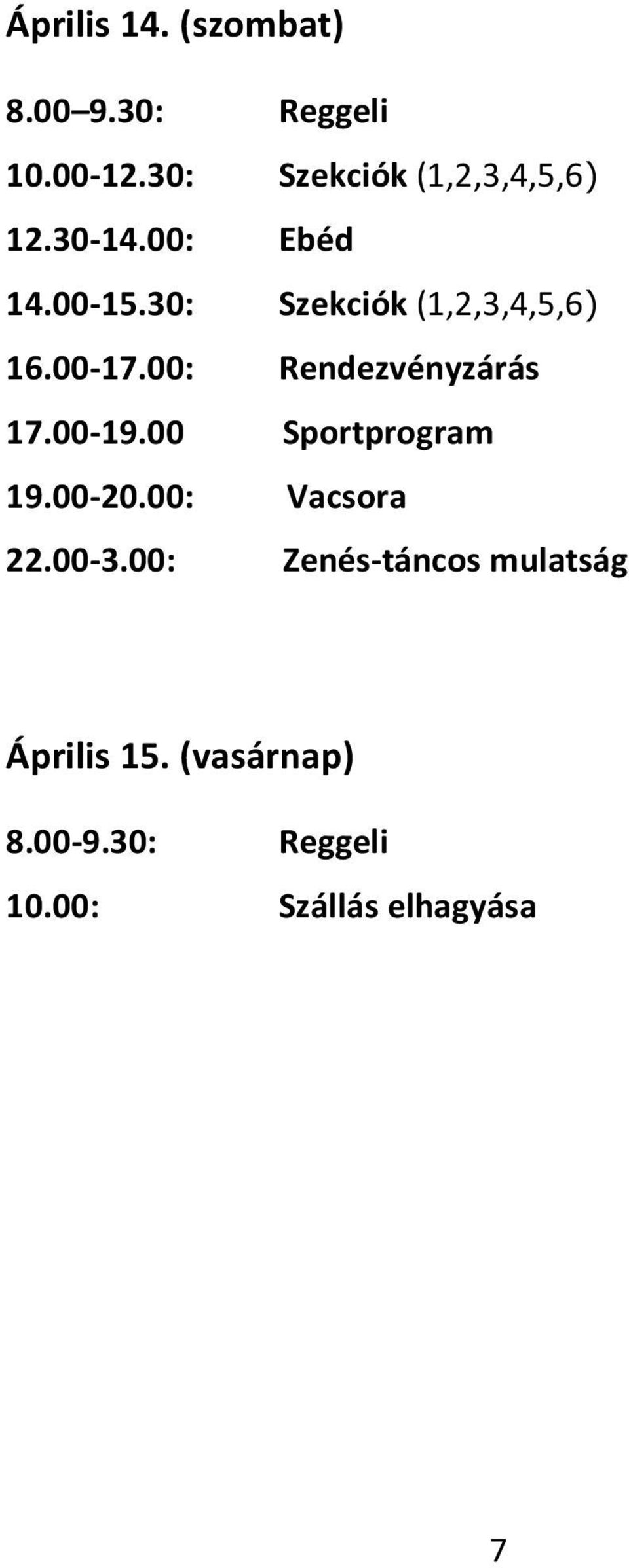 30: Szekciók (1,2,3,4,5,6) 16.00-17.00: Rendezvényzárás 17.00-19.