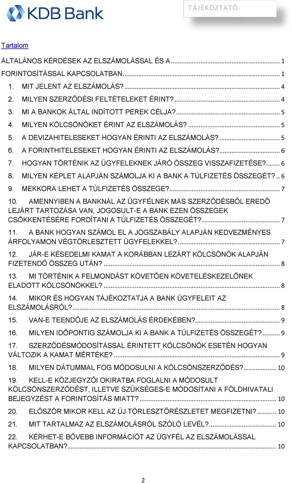 A FORINTHITELESEKET HOGYAN ÉRINTI AZ ELSZÁMOLÁS?... 6 7. HOGYAN TÖRTÉNIK AZ ÜGYFELEKNEK JÁRÓ ÖSSZEG VISSZAFIZETÉSE?... 6 8. MILYEN KÉPLET ALAPJÁN SZÁMOLJA KI A BANK A TÚLFIZETÉS ÖSSZEGÉT?.. 6 9.