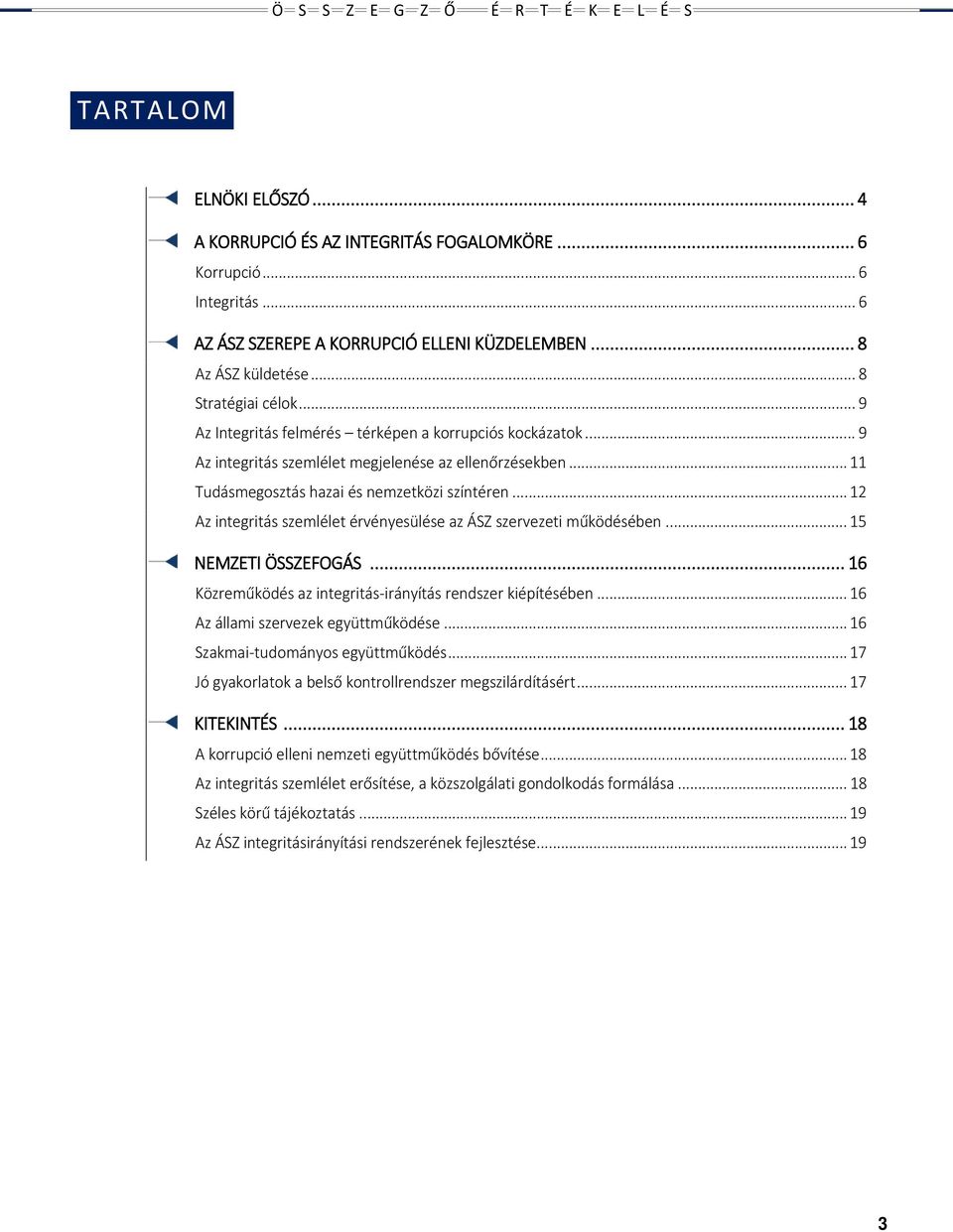 .. 12 z integritás szemlélet érvényesülése az ÁSZ szervezeti működésében... 15 NEMZETI ÖSSZEFOGÁS... 16 Közreműködés az integritás-irányítás rendszer kiépítésében.