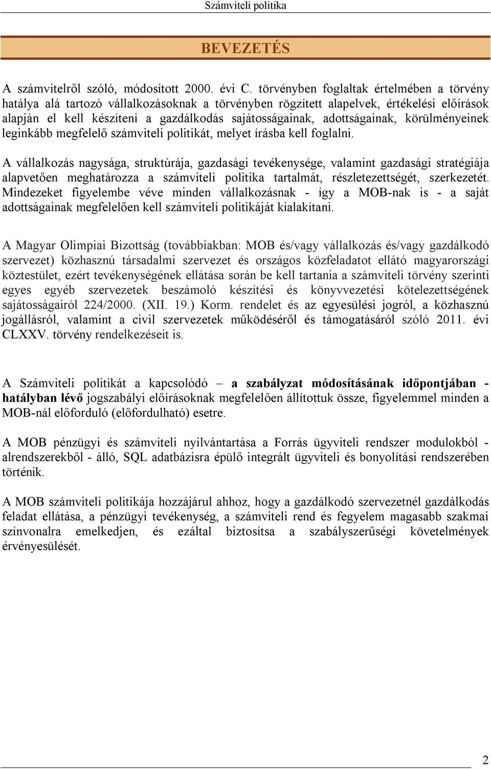 adottságainak, körülményeinek leginkább megfelelő számviteli politikát, melyet írásba kell foglalni.