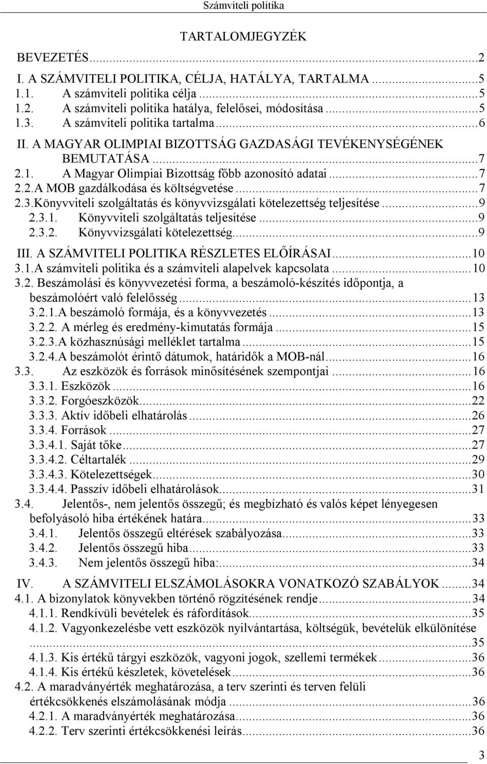 .. 7 2.3.Könyvviteli szolgáltatás és könyvvizsgálati kötelezettség teljesítése... 9 2.3.1. Könyvviteli szolgáltatás teljesítése...9 2.3.2. Könyvvizsgálati kötelezettség...9 III.