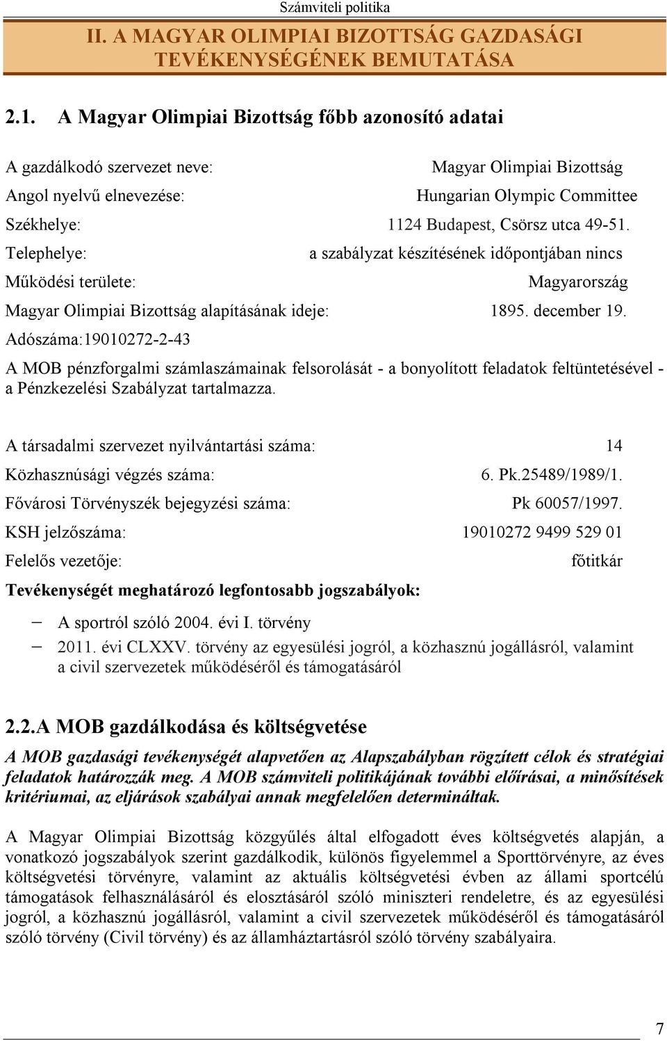 49-51. Telephelye: Működési területe: a szabályzat készítésének időpontjában nincs Magyarország Magyar Olimpiai Bizottság alapításának ideje: 1895. december 19.