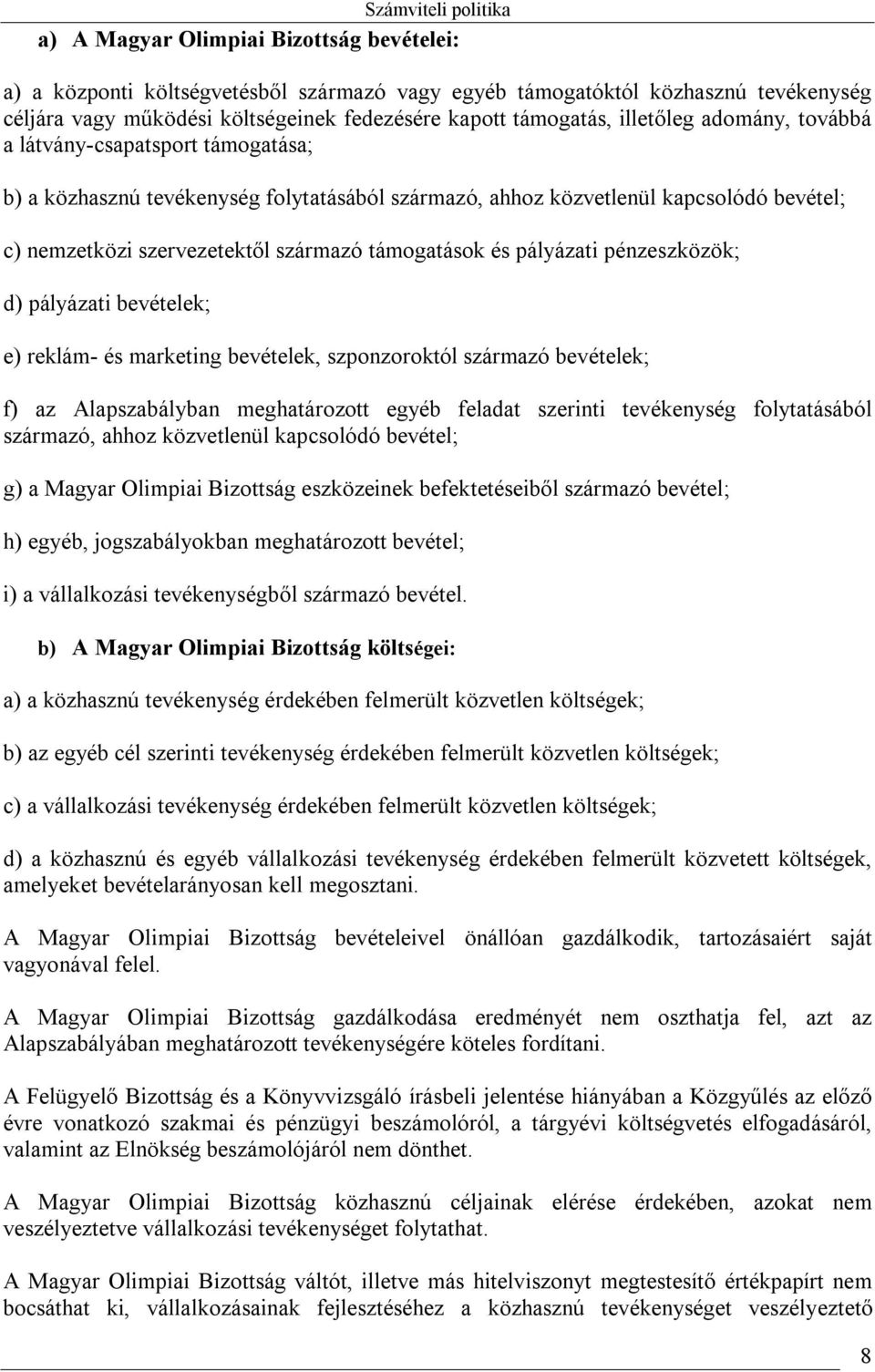 és pályázati pénzeszközök; d) pályázati bevételek; e) reklám- és marketing bevételek, szponzoroktól származó bevételek; f) az Alapszabályban meghatározott egyéb feladat szerinti tevékenység