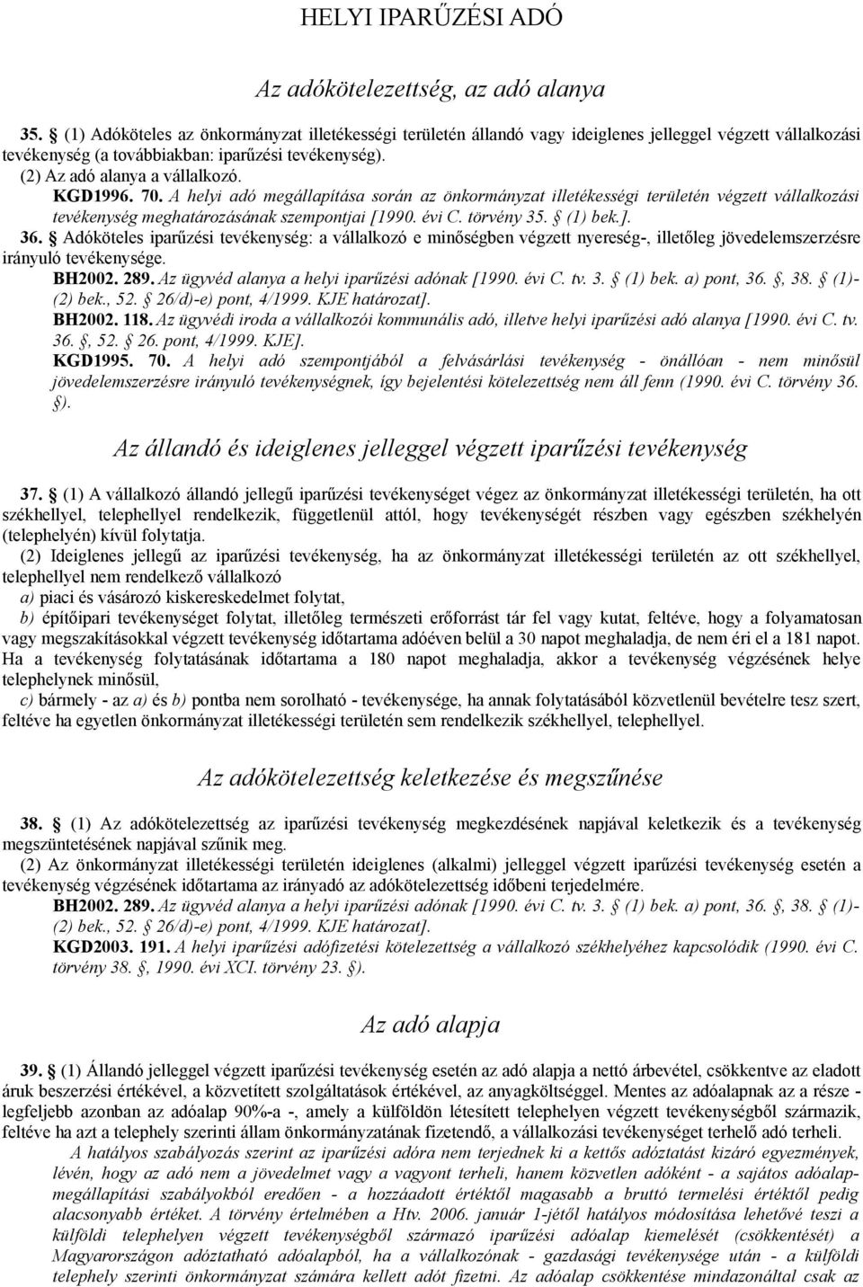 KGD1996. 70. A helyi adó megállapítása során az önkormányzat illetékességi területén végzett vállalkozási tevékenység meghatározásának szempontjai [1990. évi C. törvény 35. (1) bek.]. 36.