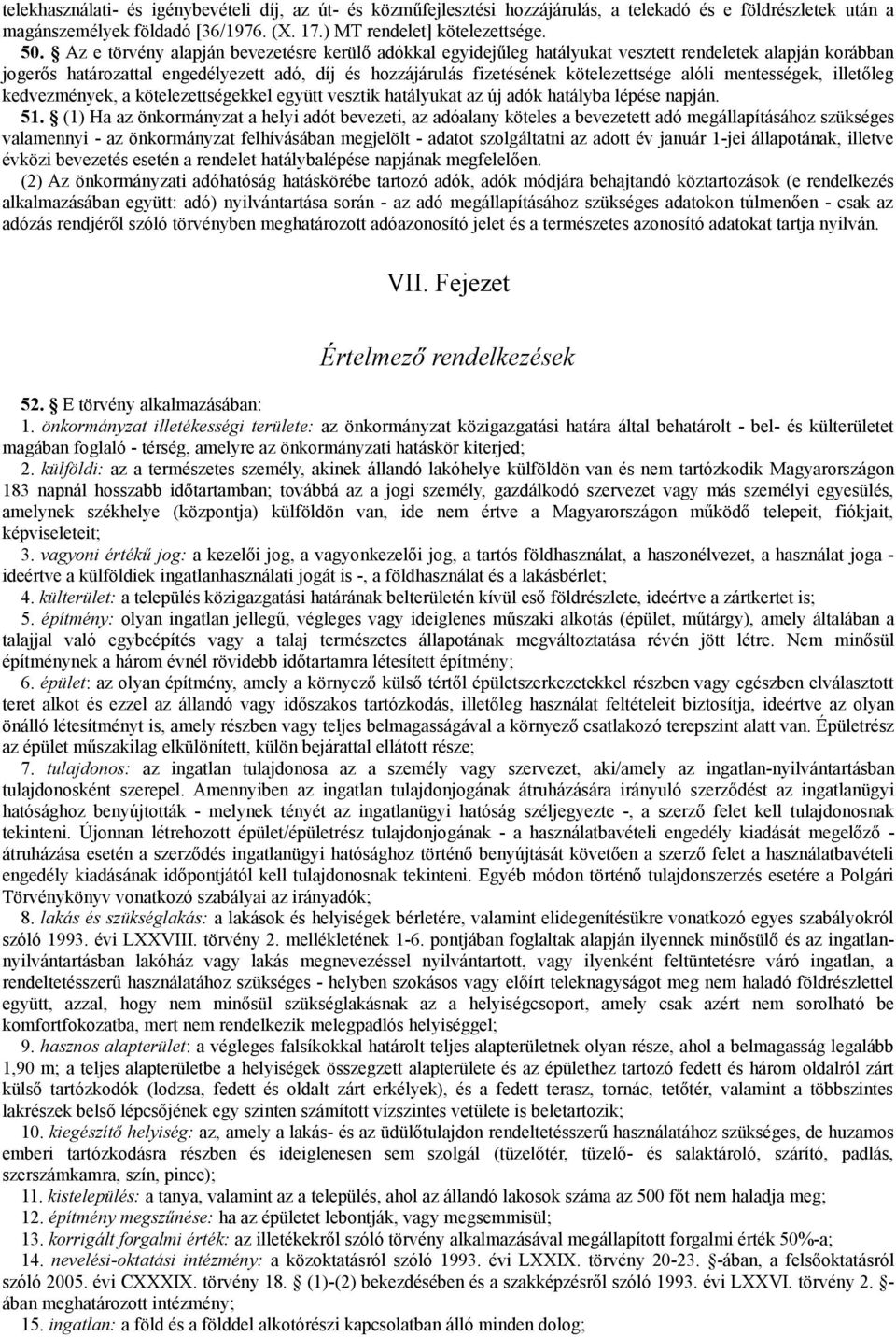 alóli mentességek, illetőleg kedvezmények, a kötelezettségekkel együtt vesztik hatályukat az új adók hatályba lépése napján. 51.