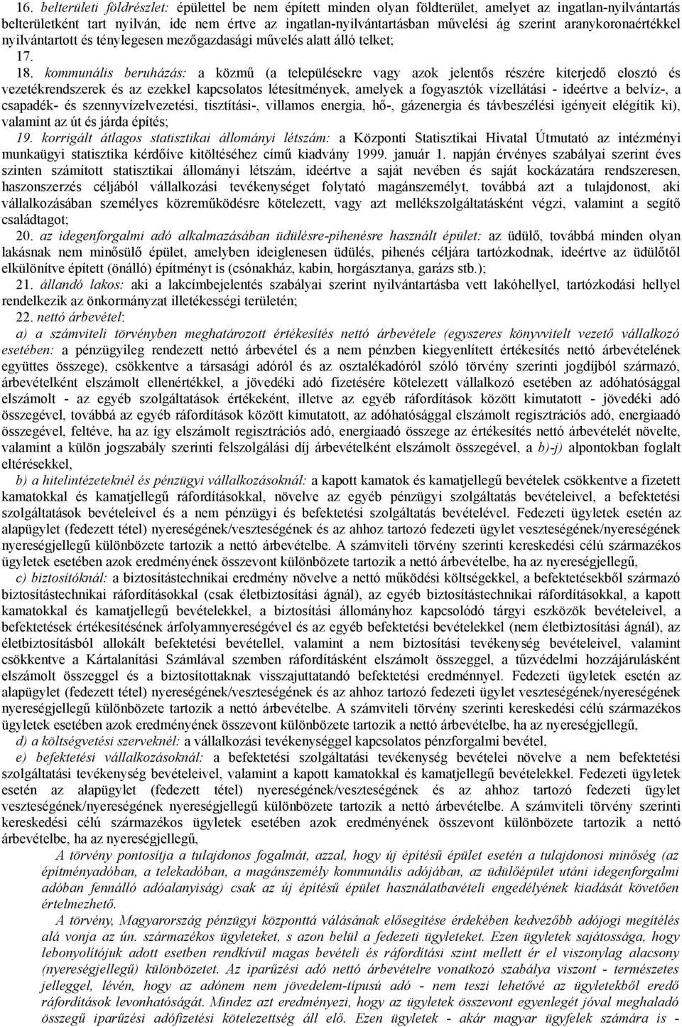 kommunális beruházás: a közmű (a településekre vagy azok jelentős részére kiterjedő elosztó és vezetékrendszerek és az ezekkel kapcsolatos létesítmények, amelyek a fogyasztók vízellátási - ideértve a