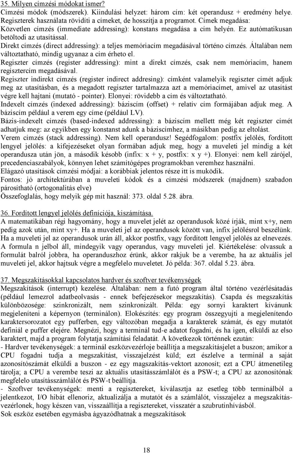 Direkt címzés (direct addressing): a teljes memóriacím megadásával történo címzés. Általában nem változtatható, mindig ugyanaz a cím érheto el.