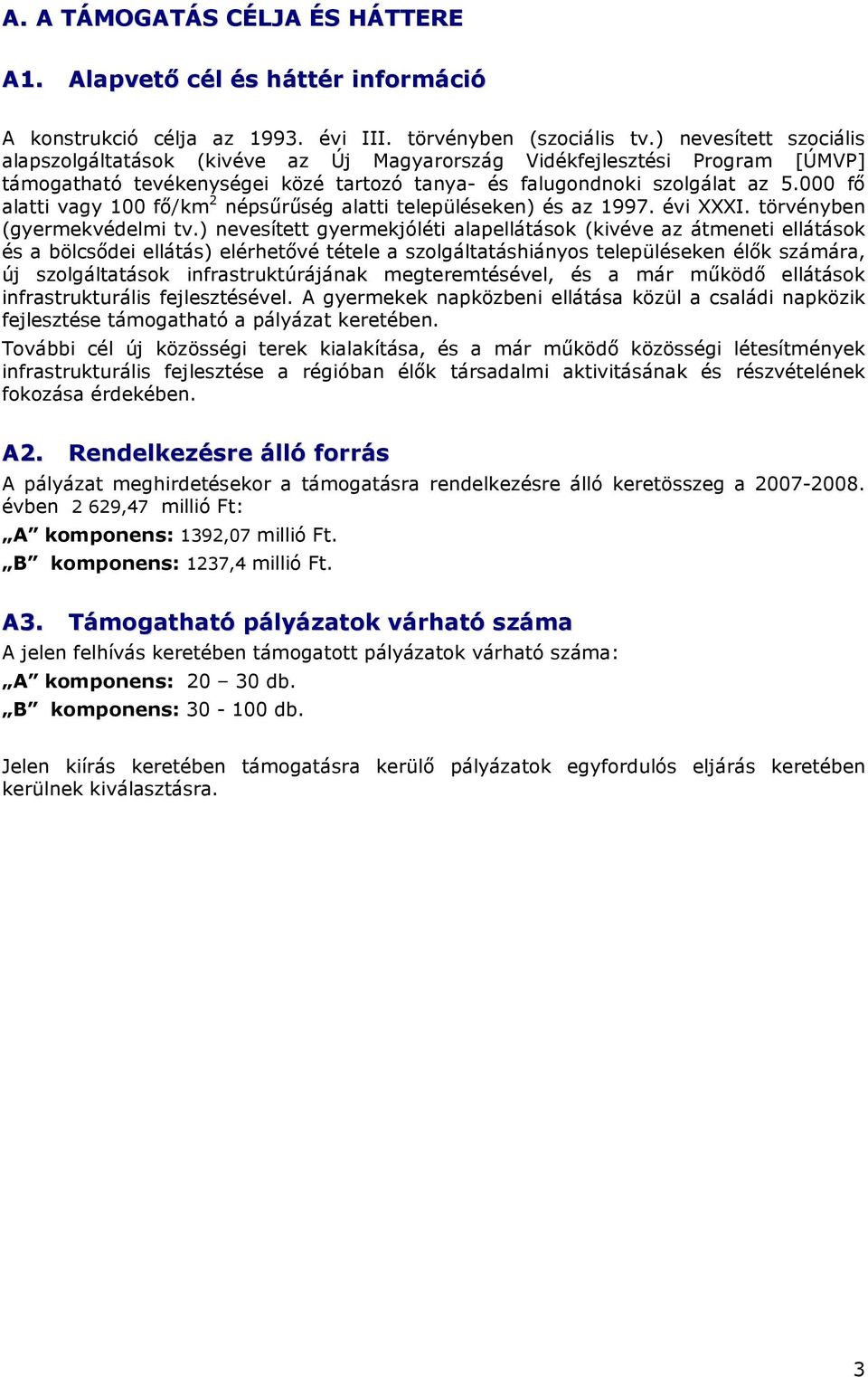 000 fı alatti vagy 100 fı/km 2 népsőrőség alatti településeken) és az 1997. évi XXXI. törvényben (gyermekvédelmi tv.