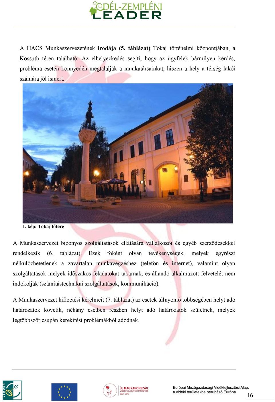 kép: Tokaj főtere A Munkaszervezet bizonyos szolgáltatások ellátására vállalkozói és egyéb szerződésekkel rendelkezik (6. táblázat).