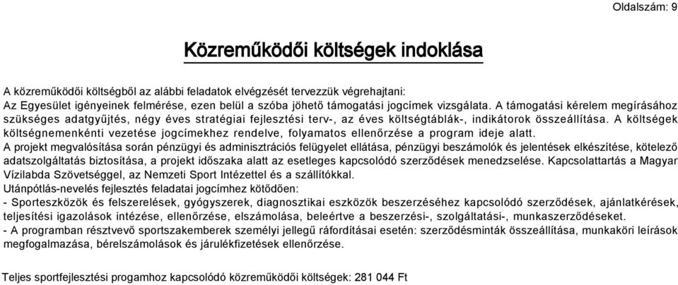 A költségek költségnemenkénti vezetése jogcímekhez rendelve, folyamatos ellenőrzése a program ideje alatt.