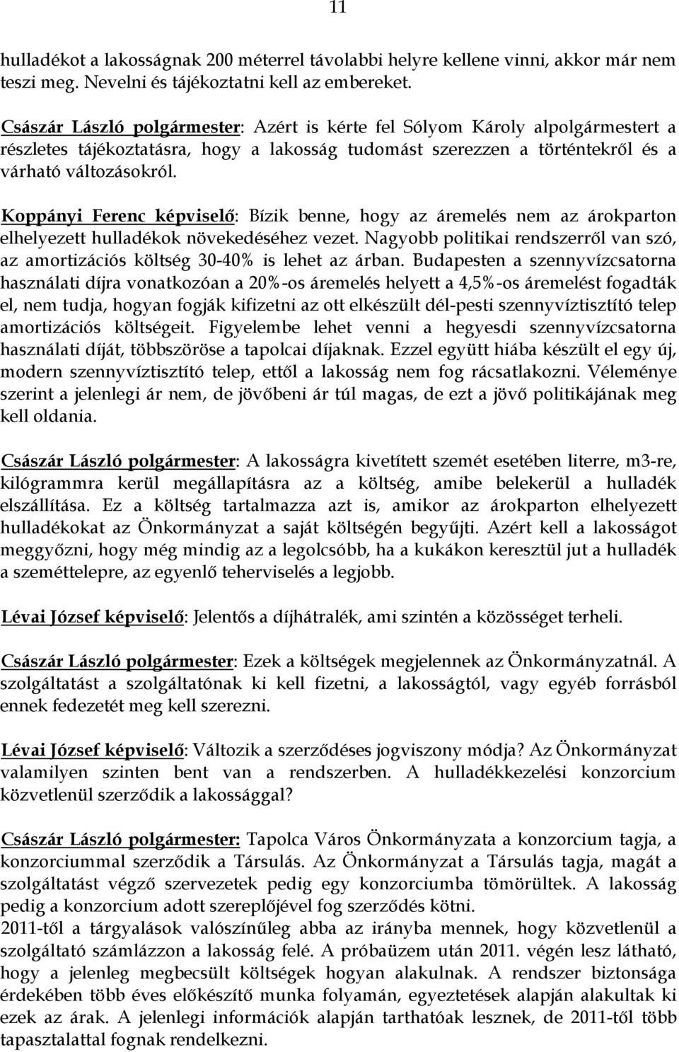 Koppányi Ferenc képviselő: Bízik benne, hogy az áremelés nem az árokparton elhelyezett hulladékok növekedéséhez vezet.