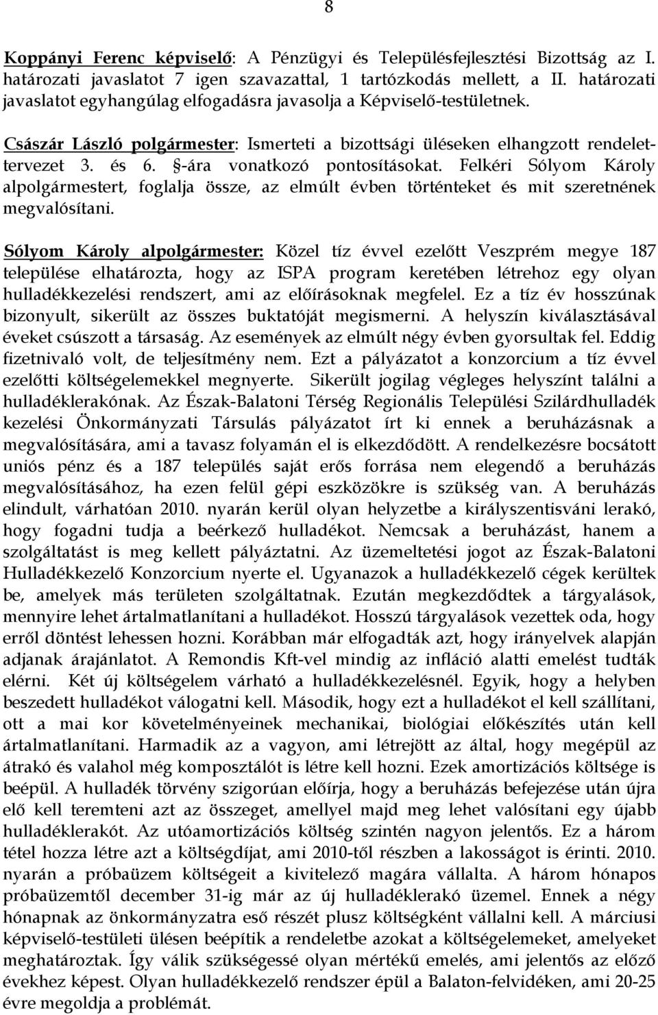 -ára vonatkozó pontosításokat. Felkéri Sólyom Károly alpolgármestert, foglalja össze, az elmúlt évben történteket és mit szeretnének megvalósítani.