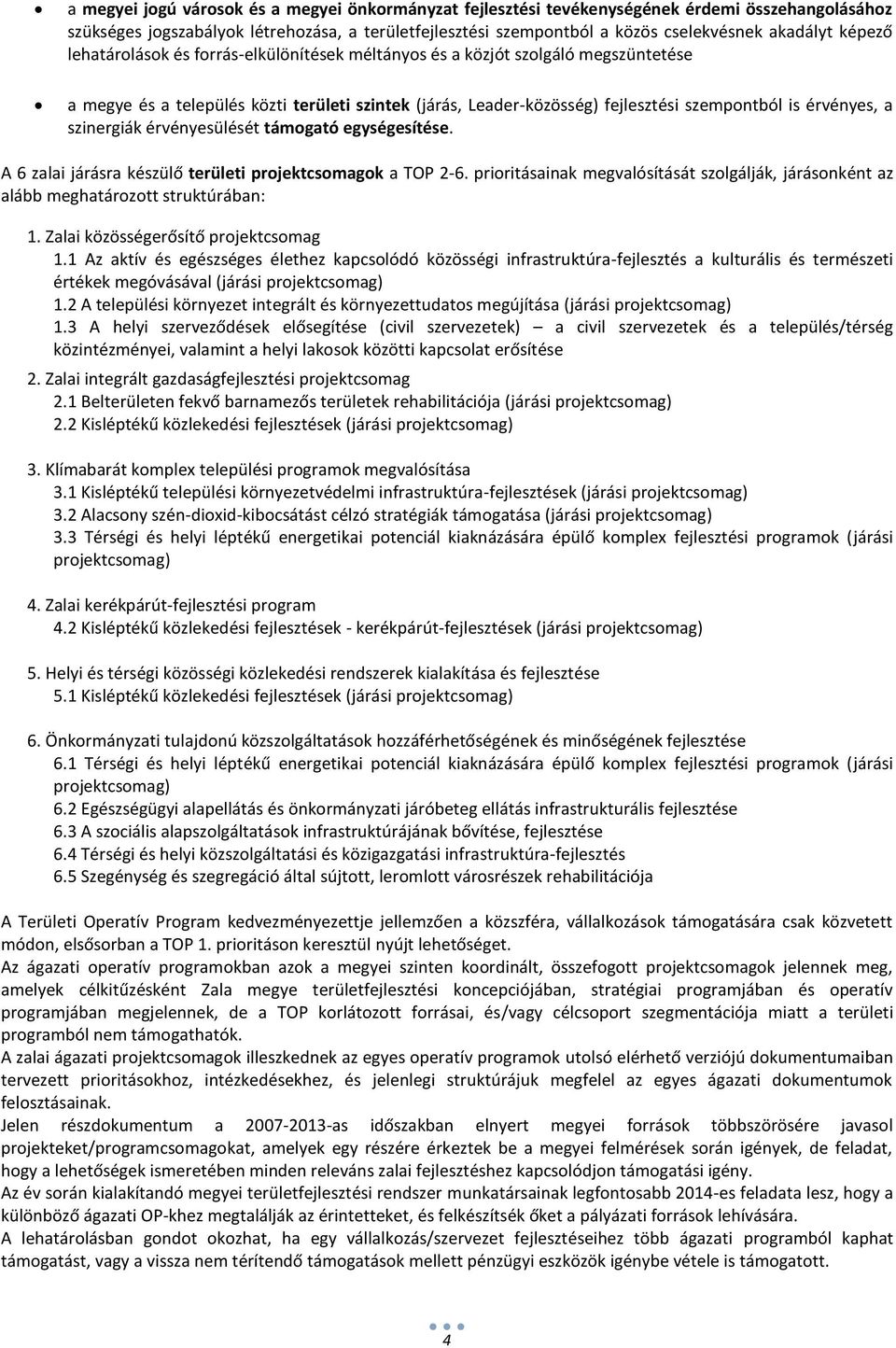 szinergiák érvényesülését támogató egységesítése. A 6 zalai járásra készülő területi projektcsomagok a TOP 2-6.