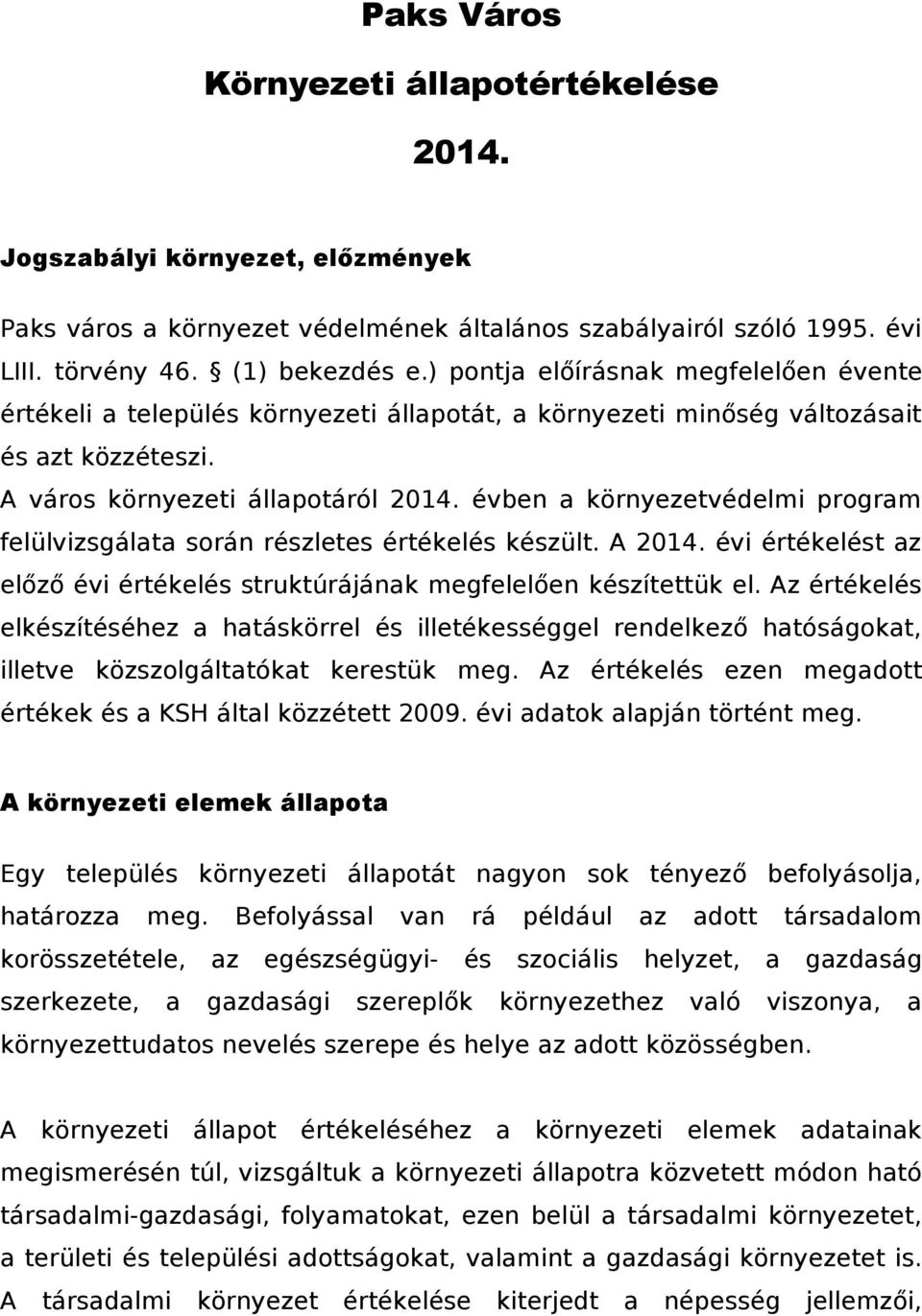 évben a környezetvédelmi program felülvizsgálata során részletes értékelés készült. A 2014. évi értékelést az előző évi értékelés struktúrájának megfelelően készítettük el.