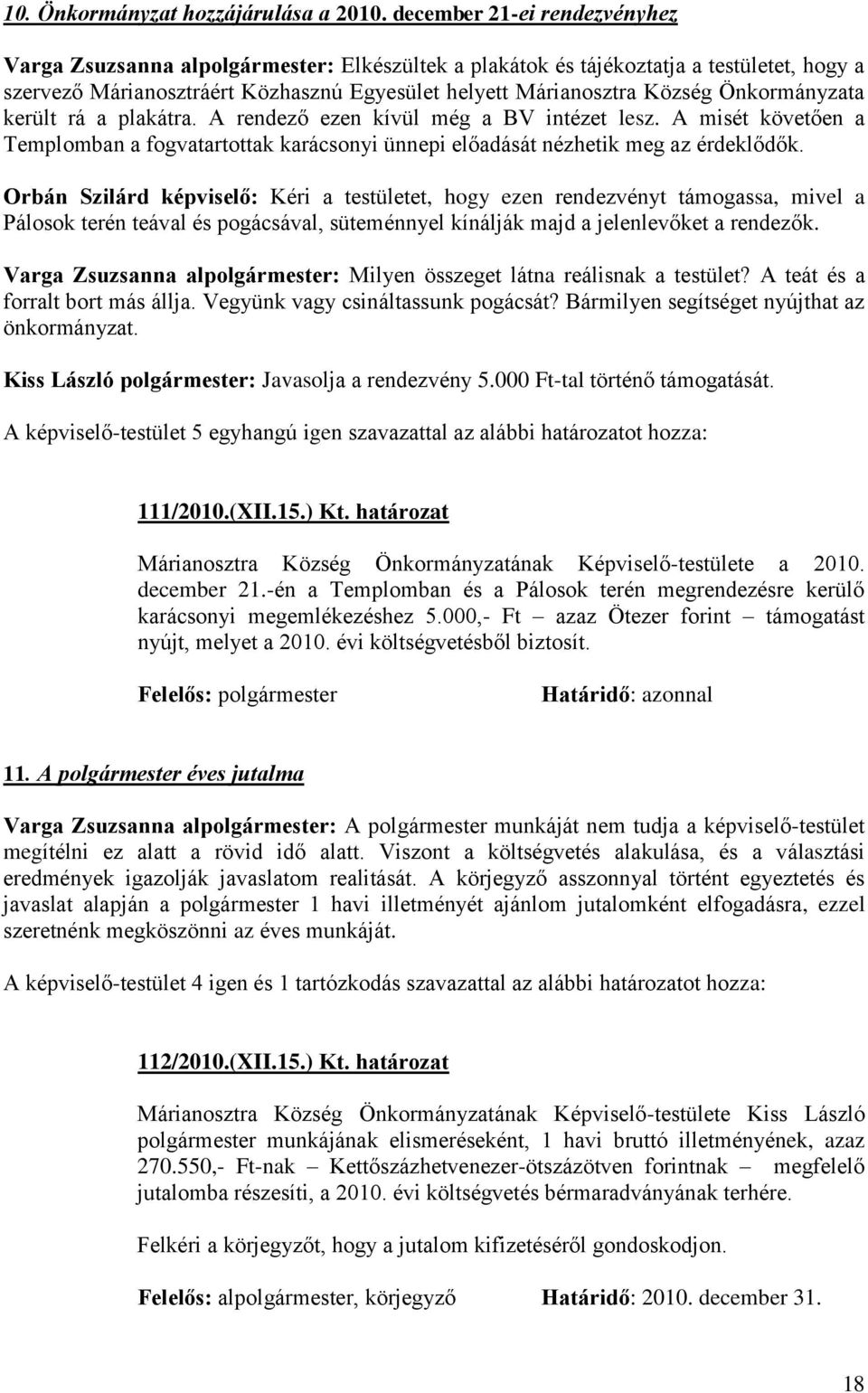 Önkormányzata került rá a plakátra. A rendező ezen kívül még a BV intézet lesz. A misét követően a Templomban a fogvatartottak karácsonyi ünnepi előadását nézhetik meg az érdeklődők.