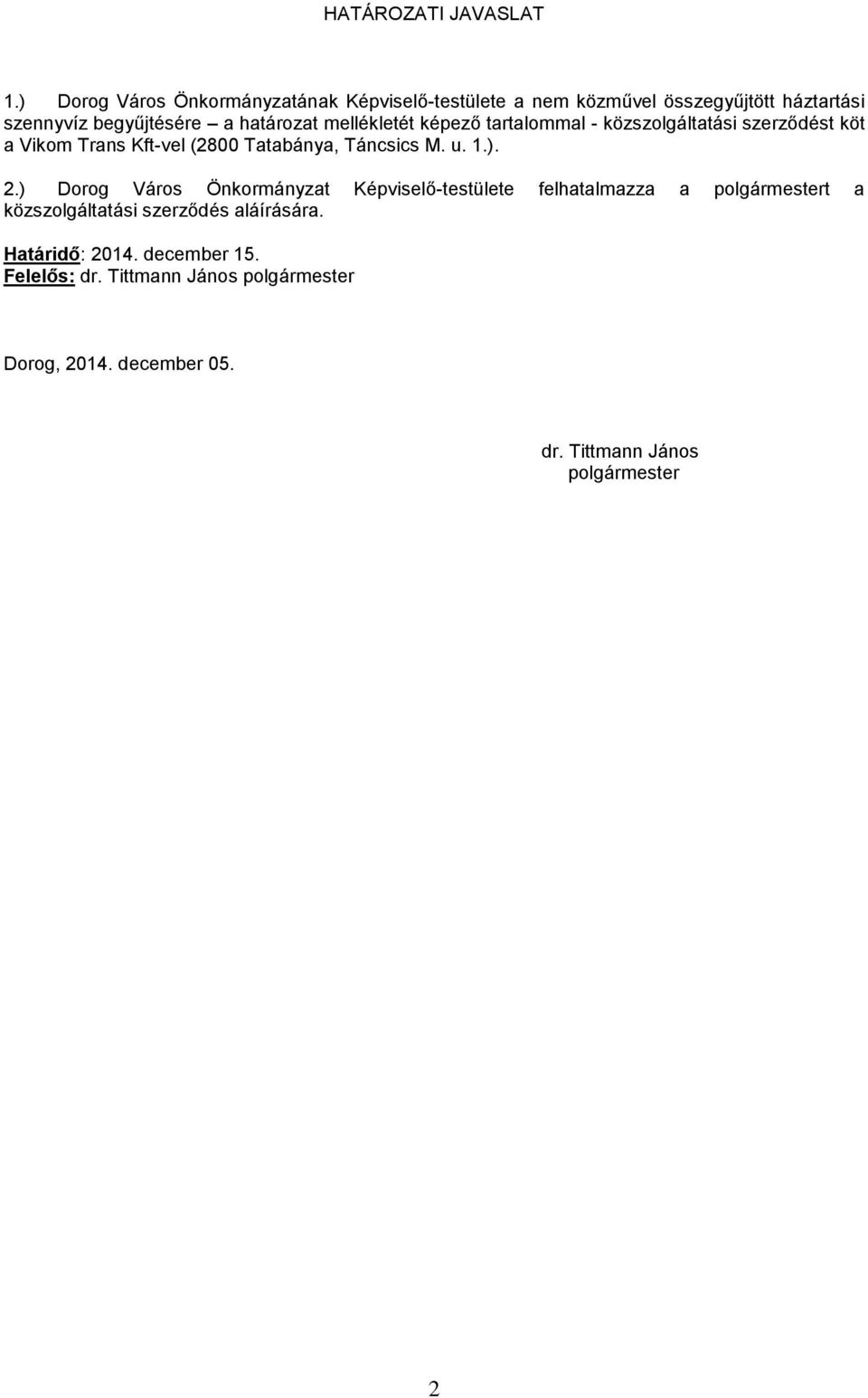 mellékletét képező tartalommal - közszolgáltatási szerződést köt a Vikom Trans Kft-vel (2800 Tatabánya, Táncsics M. u. 1.). 2.