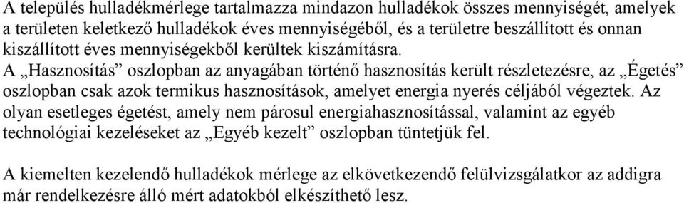 A Hasznosítás oszlopban az anyagában történő hasznosítás került részletezésre, az Égetés oszlopban csak azok termikus hasznosítások, amelyet energia nyerés céljából végeztek.