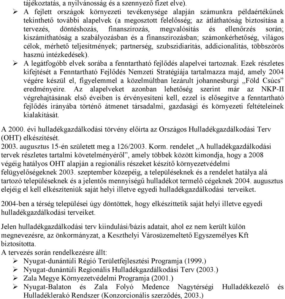 megvalósítás és ellenőrzés során; kiszámíthatóság a szabályozásban és a finanszírozásban; számonkérhetőség, világos célok, mérhető teljesítmények; partnerség, szubszidiaritás, addicionalitás,