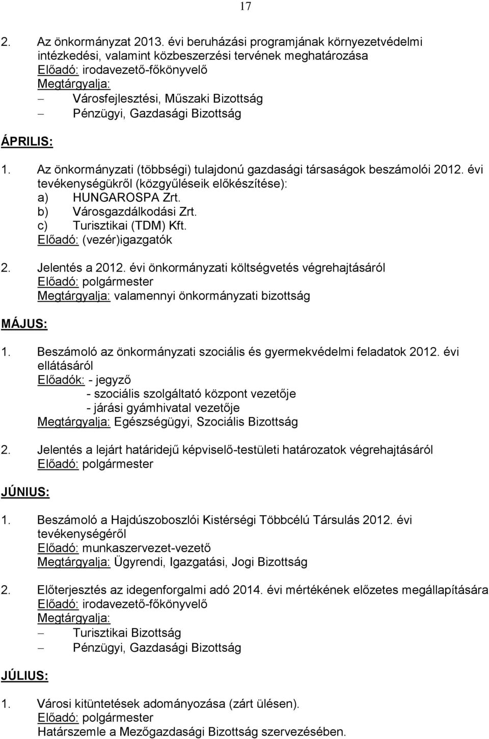 Gazdasági Bizottság ÁPRILIS: 1. Az önkormányzati (többségi) tulajdonú gazdasági társaságok beszámolói 2012. évi tevékenységükről (közgyűléseik előkészítése): a) HUNGAROSPA Zrt.