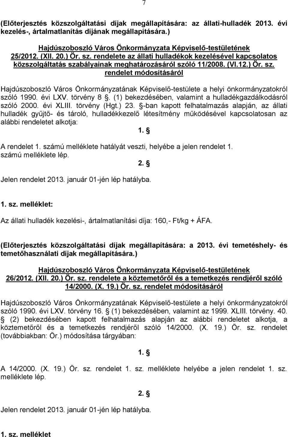 rendelete az állati hulladékok kezelésével kapcsolatos közszolgáltatás szabályainak meghatározásáról szóló 11/2008. (VI.12.) Ör. sz. rendelet módosításáról Hajdúszoboszló Város Önkormányzatának Képviselő-testülete a helyi önkormányzatokról szóló 1990.