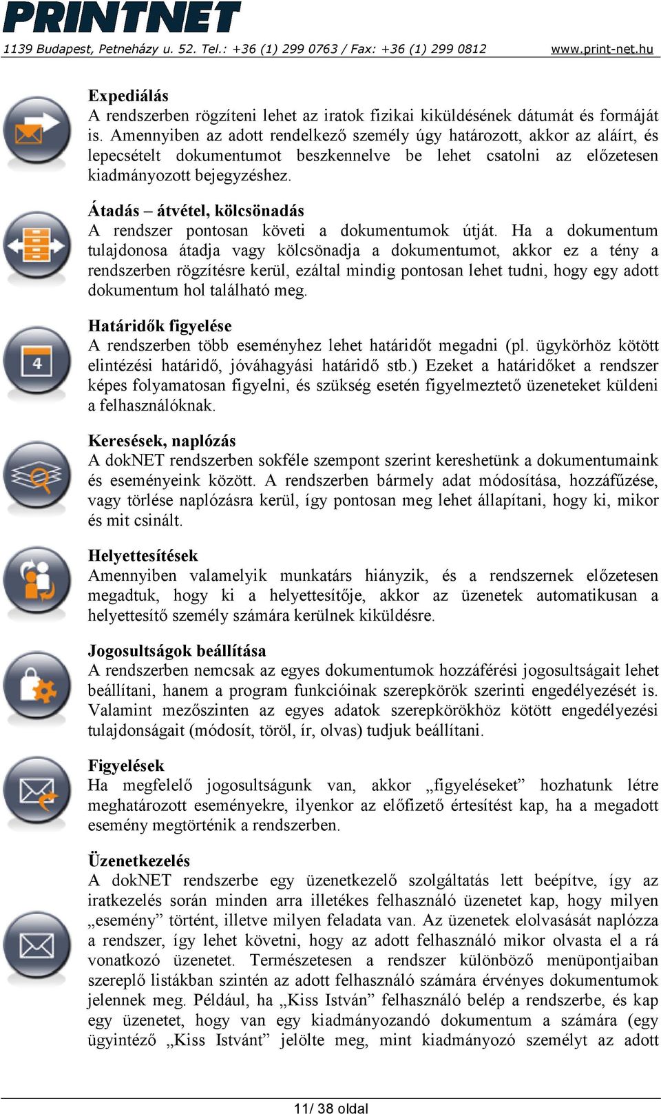 Átadás átvétel, kölcsönadás A rendszer pontosan követi a dokumentumok útját.