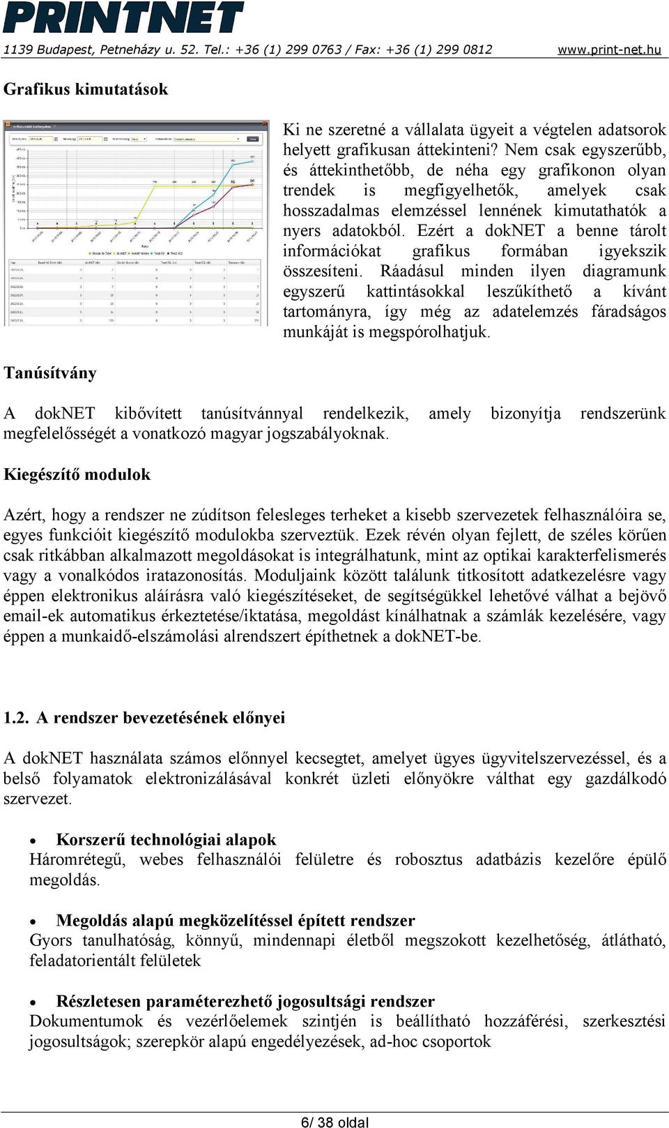 Ezért a doknet a benne tárolt információkat grafikus formában igyekszik összesíteni.