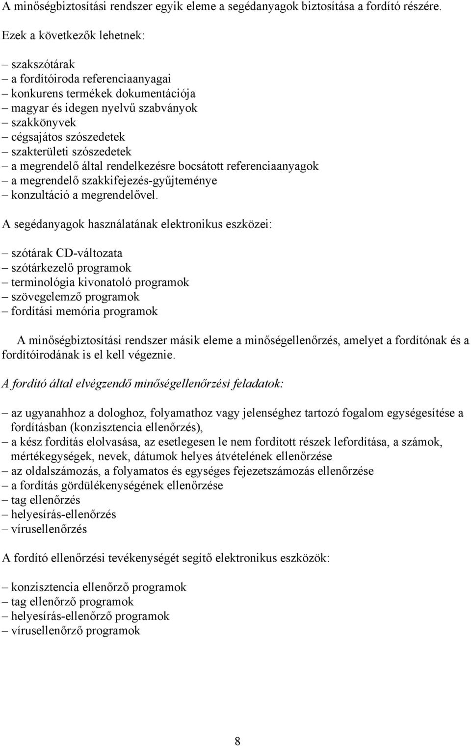 szószedetek a megrendelő által rendelkezésre bocsátott referenciaanyagok a megrendelő szakkifejezés-gyűjteménye konzultáció a megrendelővel.