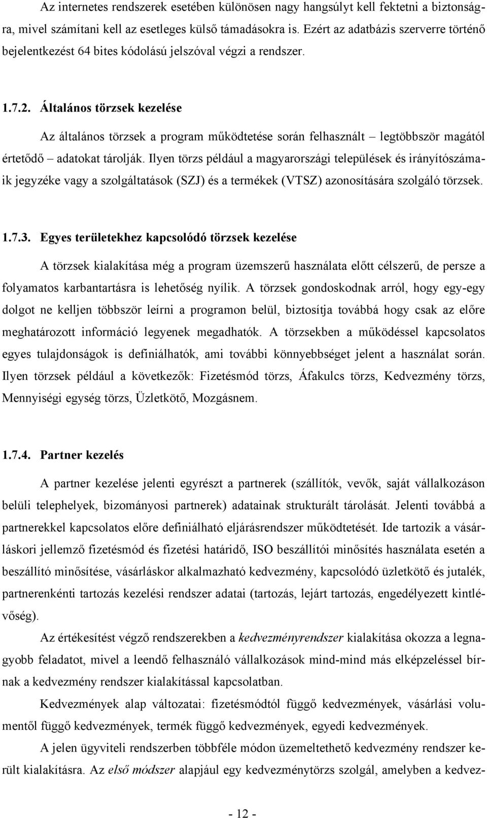 Általános törzsek kezelése Az általános törzsek a program működtetése során felhasznált legtöbbször magától értetődő adatokat tárolják.