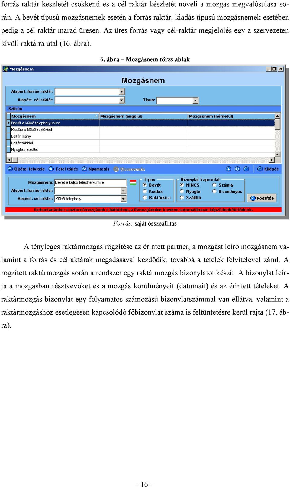 Az üres forrás vagy cél-raktár megjelölés egy a szervezeten kívüli raktárra utal (16. ábra). 6.