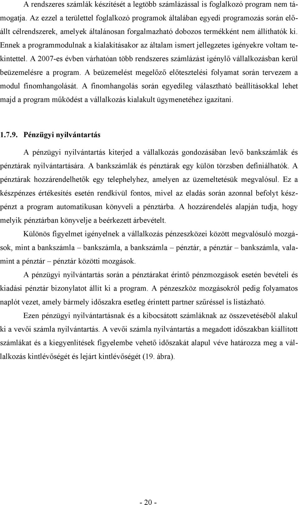 Ennek a programmodulnak a kialakításakor az általam ismert jellegzetes igényekre voltam tekintettel.