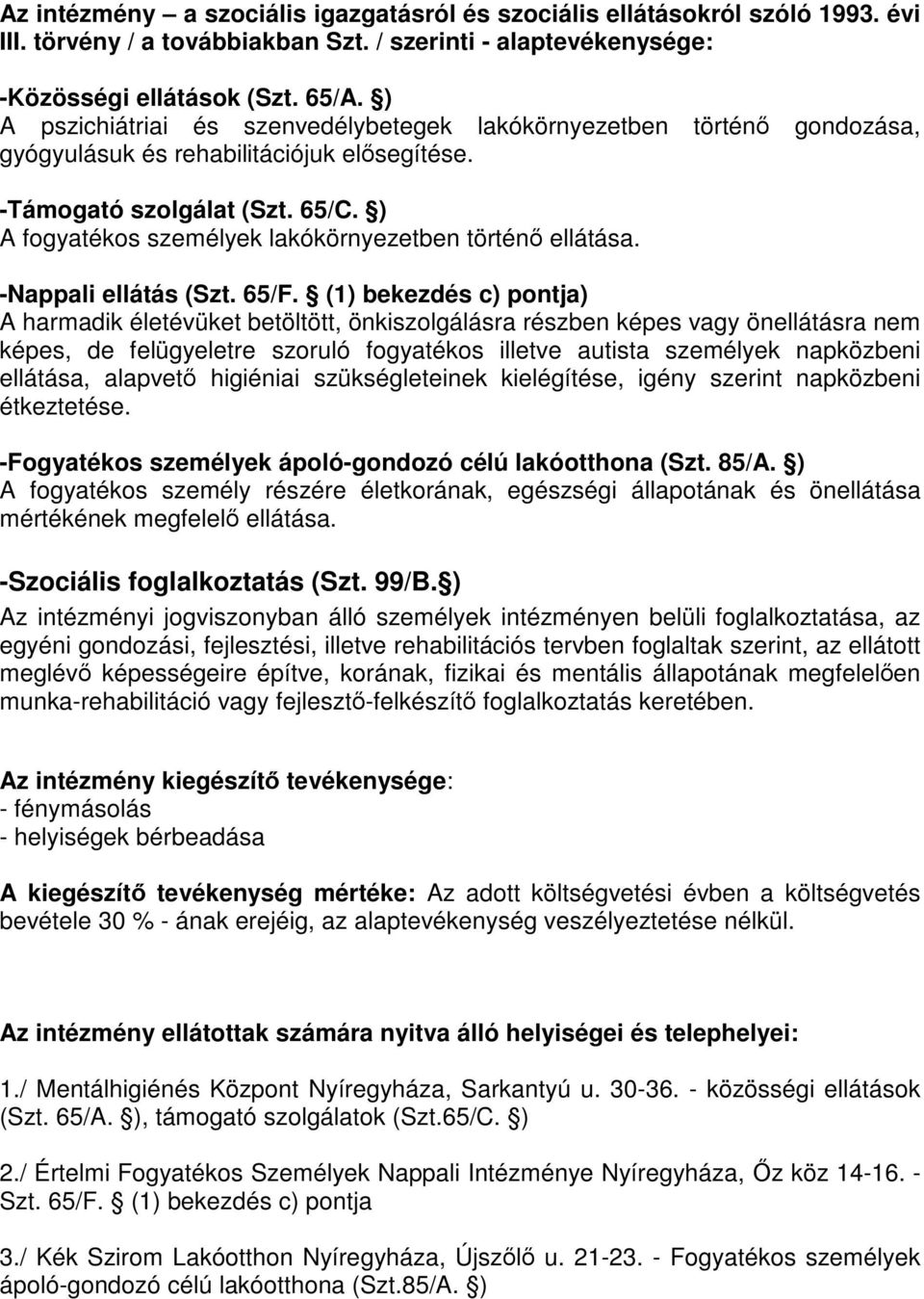 ) A fogyatékos személyek lakókörnyezetben történő ellátása. -Nappali ellátás (Szt. 65/F.