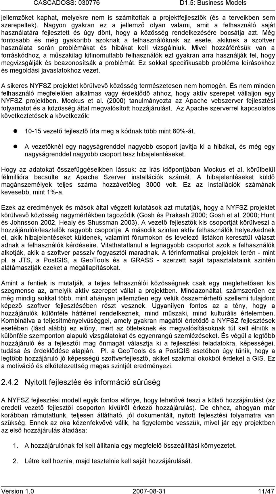 Még fontosabb és még gyakoribb azoknak a felhasználóknak az esete, akiknek a szoftver használata során problémákat és hibákat kell vizsgálniuk.