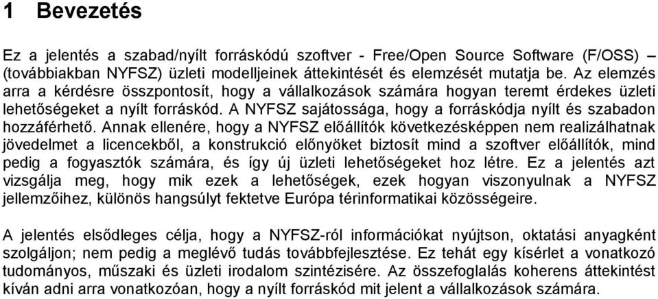 A NYFSZ sajátossága, hogy a forráskódja nyílt és szabadon hozzáférhető.