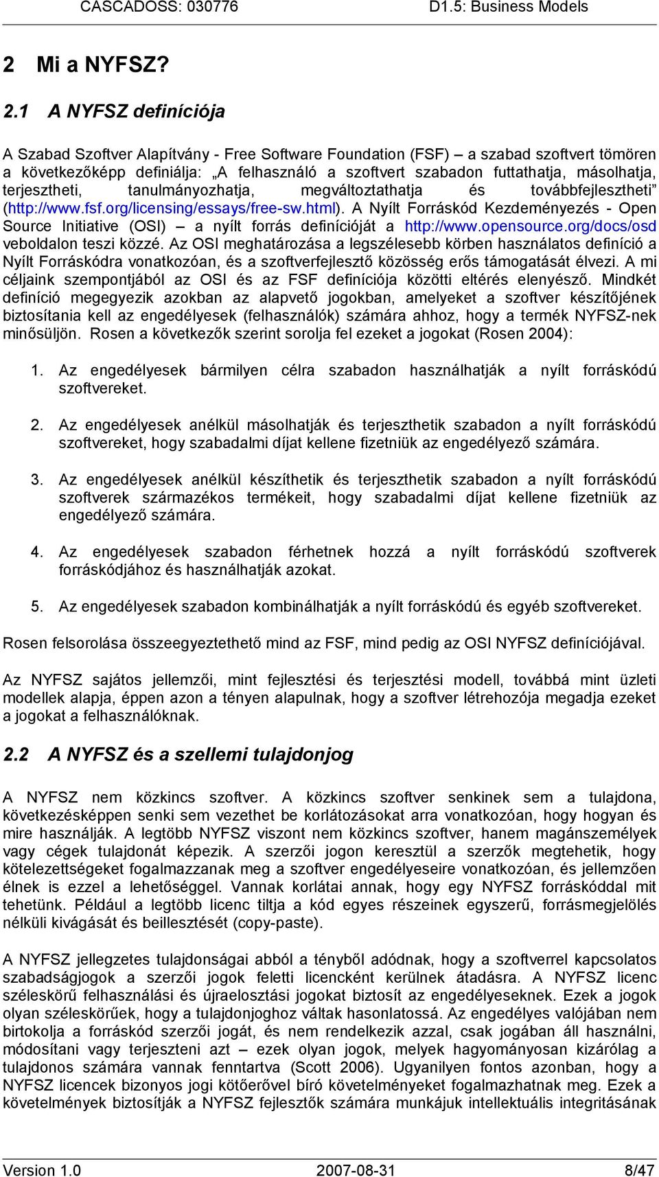 terjesztheti, tanulmányozhatja, megváltoztathatja és továbbfejlesztheti (http://www.fsf.org/licensing/essays/free-sw.html).