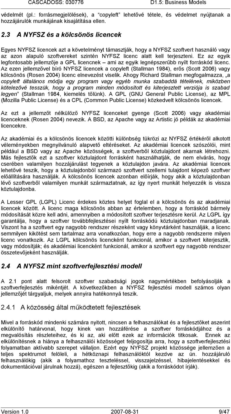 Ez az egyik legfontosabb jellemzője a GPL licencnek ami az egyik legnépszerűbb nyílt forráskód licenc.