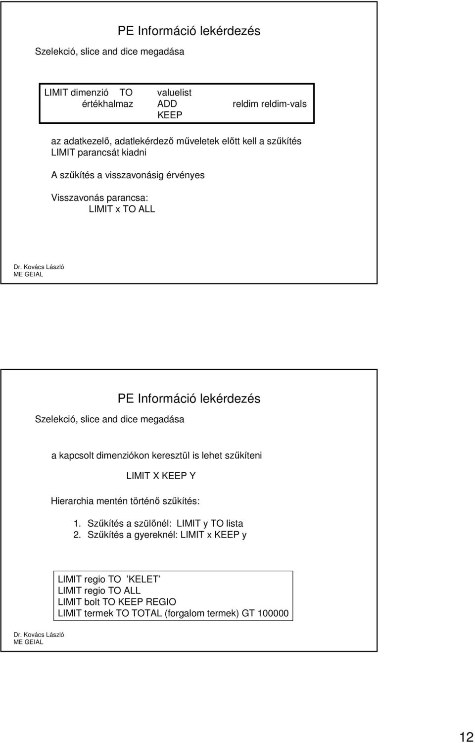 megadása PE Információ lekérdezés a kapcsolt dimenziókon keresztül is lehet szűkíteni LIMIT X KEEP Y Hierarchia mentén történő szűkítés: 1.