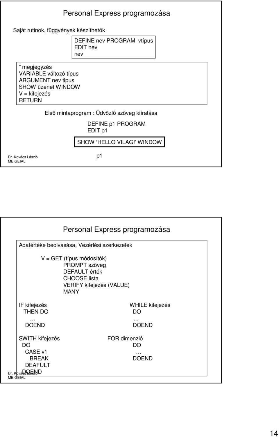 WINDOW p1 Personal Express programozása Adatértéke beolvasása, Vezérlési szerkezetek V = GET (típus módosítók) PROMPT szöveg DEFAULT érték CHOOSE