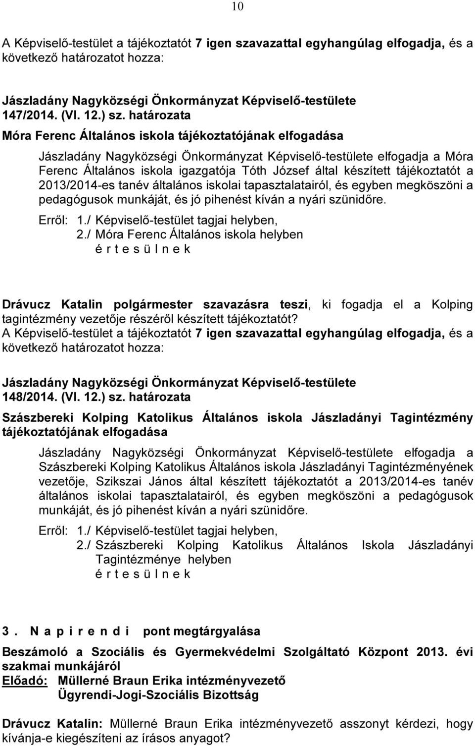 tapasztalatairól, és egyben megköszöni a pedagógusok munkáját, és jó pihenést kíván a nyári szünidőre. 2.